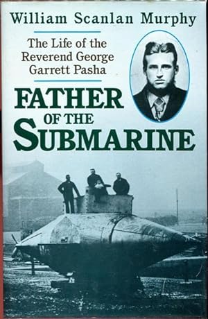 Seller image for Father of the Submarine. The Life of Reverend George Garrett Pasha. for sale by Time Booksellers