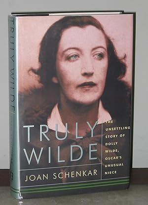 Truly Wilde: The Unsettling Story of Dolly Wilde, Oscar's Unusual Niece