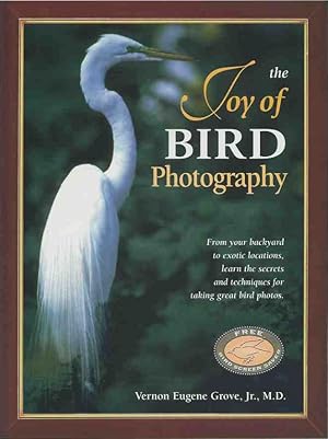 Seller image for The Joy of Bird Photography: From Your Backyard to Exotic Locations, Learn the Secrets and Techniques for Taking Great Bird Photos for sale by Entomological Reprint Specialists