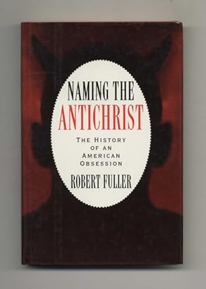 Seller image for Naming the Antichrist: The History of an American Obsession - 1st Edition/1st Printing for sale by Books Tell You Why  -  ABAA/ILAB