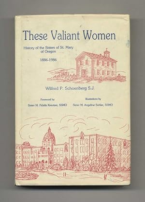 These Valiant Women: History of the Sisters of St. Mary of Oregon 1886-1986 - 1st Edition/1st Pri...