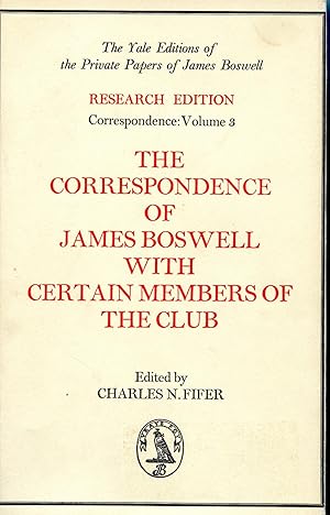 Seller image for THE CORRESPONDENCE OF JAMES BOSWELL WITH CERTAIN MEMBERS OF THE CLUB. Including Oliver Goldsmith, Bishops Percy and Bernad, Sir Joshua Reynolds, Topham Beauclerk, and Bennet Langton. Research edition, Correspondence: Volume 3 for sale by Studio Books