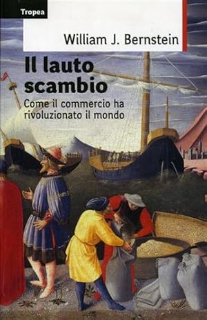 Image du vendeur pour Il lauto scambio. Come il commercio ha rivoluzionato il mondo. mis en vente par FIRENZELIBRI SRL