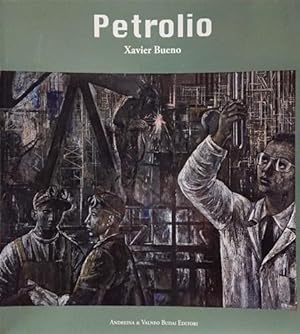 Immagine del venditore per Petrolio. Xavier Bueno. Testi di Tommaso Strinati, Simonetta Lux, Laura D'Angelo, Piero Orzalesi, Daphne De Luca, Claudio Falcucci, venduto da FIRENZELIBRI SRL