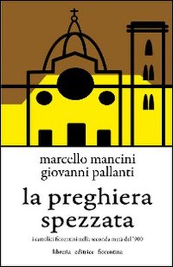 Seller image for La preghiera spezzata. I cattolici fiorentini nella seconda met del '900. for sale by FIRENZELIBRI SRL