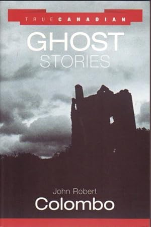 Bild des Verkufers fr True Canadian Ghost Stories - Mackenzie King's Ghost, "Ghost Case", Another Prophecy of Death, This Ill-Fated Engine, Mr. Extry Man, The Car Started to Rise Up, Things That Twitch in the Night, My Hair Stood Up on the Back of My Neck, It Had to be a Dream zum Verkauf von Nessa Books