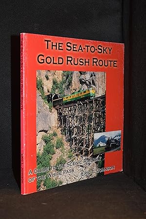 Seller image for The Sea-to-Sky Gold Rush Route; A Guide to the Scenic Railway of the White Pass for sale by Burton Lysecki Books, ABAC/ILAB