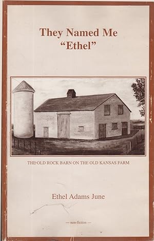 Imagen del vendedor de They Named Me "Ethel": the Old Rock Barn on the Old Kansas Farm a la venta por Jonathan Grobe Books