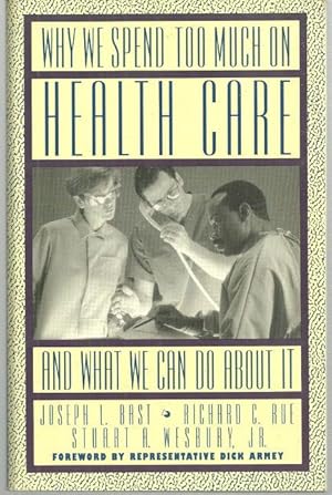Image du vendeur pour WHY WE SPEND TOO MUCH ON HEALTH CARE And What We Can Do about It mis en vente par Gibson's Books