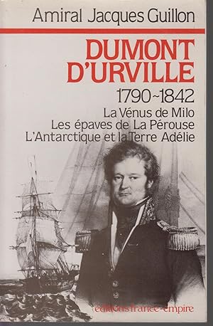Seller image for DUMONT D'URVILLE 1790 - 1842. La Vnus de Milo - Les paves de La Prouse - L'Antarctique et la Terre Adlie for sale by CANO