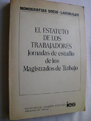 EL ESTATUTO DE LOS TRABAJADORES. JORNADAS DE ESTUDIO DE LOS MAGISTRADOS DE TRABAJO