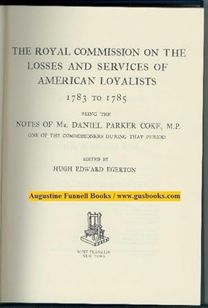 THE ROYAL COMMISSION ON THE LOSSES AND SERVICES OF AMERICAN LOYALISTS 1783 TO 1785, Being the Not...