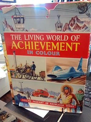 THE LIVING WORLD OF ACHIEVEMENT IN COLOUR (Collins Pageant of Knowledge Series)