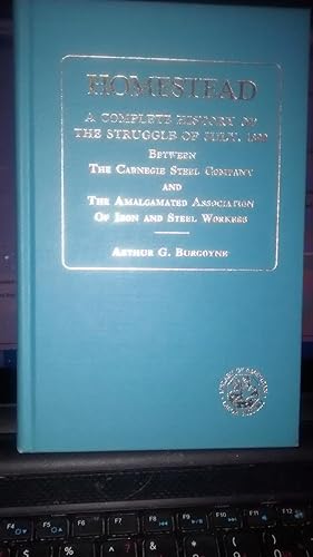 HOMESTEAD: A Complete History of the Struggle of July 1892 Between the Carnegie Steel Company and...