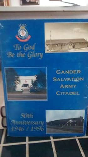 TO GOD BE THE GLORY Gander Salvation Army Citadel 50th Anniversary 1946/1996