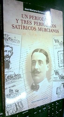 Seller image for Un periodista y tres peridicos satricos murcianos for sale by Librera La Candela