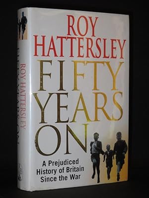 Fifty Years On: A Prejudiced History of Britain Since the War [SIGNED]
