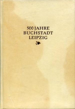 Imagen del vendedor de 500 Jahre Buchstadt Leipzig: von den Anfngen des Buchdrucks in Leipzig bis zum Buchschaffen der Gegenwart. a la venta por Antiquariat am Flughafen