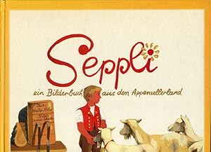 Bild des Verkufers fr Seppli. Ein Bilderbuch aus dem Appenzellerland. Ein Kinderbuch auch fr Erwachsene. zum Verkauf von Antiquariat am Flughafen