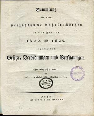 Sammlung der, in dem Herzogthume Anhalt-Köthen in den Jahren 180, bis 1822 ergangenen Gesetzte, V...