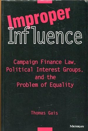 Seller image for Improper Influence: Campaign Finance Law, Political Interest Groups, and the Problem of Equality. for sale by Antiquariat am Flughafen