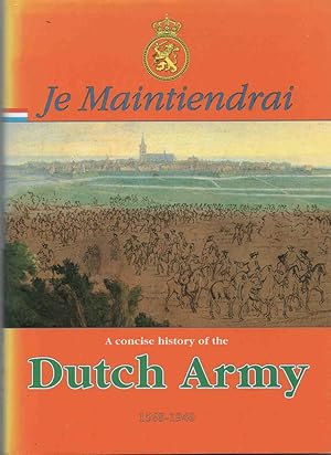 Seller image for Je Maintiendrai. A concise history of the Dutch Army 1568-1940 for sale by Christison Rare Books, IOBA SABDA