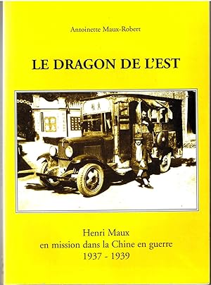 Le dragon de l'est. Henri Maux en mission dans la Chine en guerre (1937-1939)