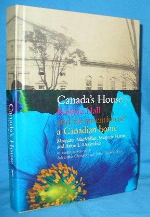 Imagen del vendedor de Canada's House. Rideau Hall and the Invention of a Canadian Home a la venta por Alhambra Books