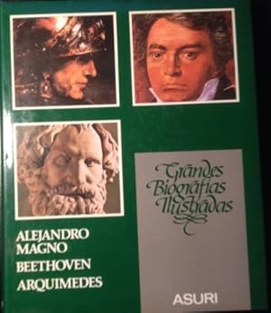 GRANDES BIOGRAFIAS ILUSTRADAS. ALEJANDRO MAGNO. BEETHOVEN. ARQUIMEDES.