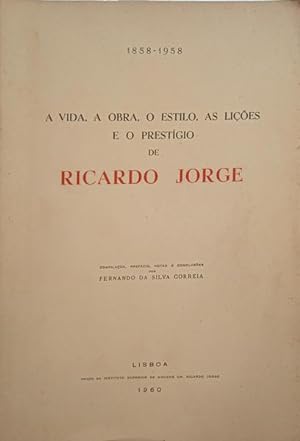 A VIDA, A OBRA, O ESTILO, AS LIÇÕES E O PRESTÍGIO DE RICARDO JORGE 1858-1958.