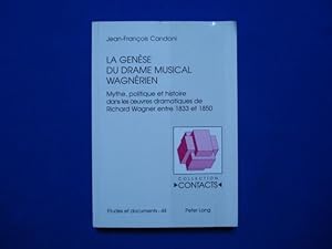 La genèse du drama musical wagnérien: Mythe politique et histoire dans les oeuvres dramatiques de...