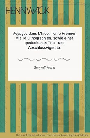 Voyages dans L'Inde. Tome Premier. Mit 18 Lithographien, sowie einer gestochenen Titel- und Absch...