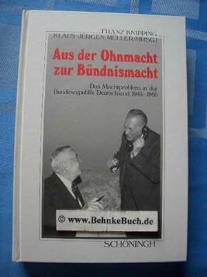 Aus der Ohnmacht zur Bündnismacht : das Machtproblem in der Bundesrepublik Deutschland 1945 - 196...