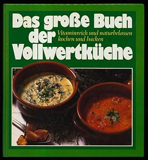 Bild des Verkufers fr Das grosse Buch der Vollwertkche : Vitaminreich und naturbelassen kochen und backen. zum Verkauf von Antiquariat Peda