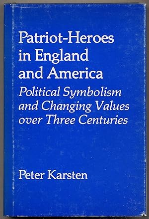 Bild des Verkufers fr Patriot-Heroes IN ENGLAND AND AMERICA: POLITICAL SYMBOLISM AND CHANGING VALUES OVER THREE CENTURIES zum Verkauf von Between the Covers-Rare Books, Inc. ABAA