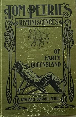 Tom Petrie's Reminiscences of Early Queensland (Dating from 1837) Recorded by his Daughter.