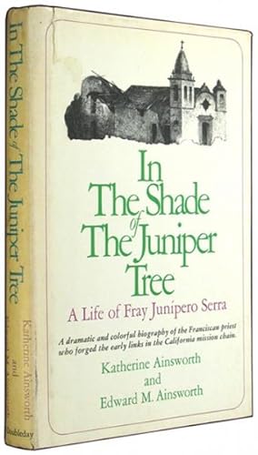 Image du vendeur pour In the Shade of the Juniper Tree: A Life of Fray Junipero Serra. mis en vente par The Bookworm