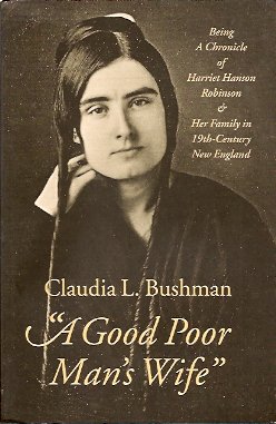 "A Good Poor Man's Wife": Being a Chronicle of Harriet Hanson Robinson and Her Family in Nineteen...