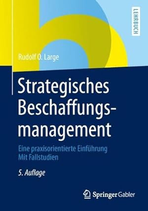 Imagen del vendedor de Strategisches Beschaffungsmanagement : Eine praxisorientierte Einfhrung Mit Fallstudien a la venta por AHA-BUCH GmbH