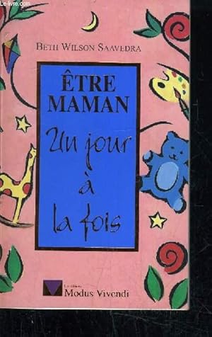 Bild des Verkufers fr ETRE MAMAN UN JOUR A LA FOIS. zum Verkauf von Le-Livre