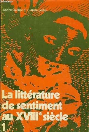 Immagine del venditore per LA LITTERATURE DE SENTIMENT AU XVIIIE SIECLE - TOME 1: LA CONQUETE DE LA SENSIBILITE. venduto da Le-Livre