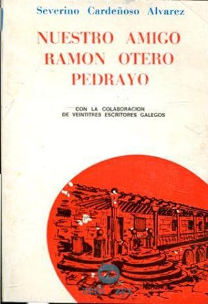 NUESTRO AMIGO RAMÓN OTERO PEDRAYO.
