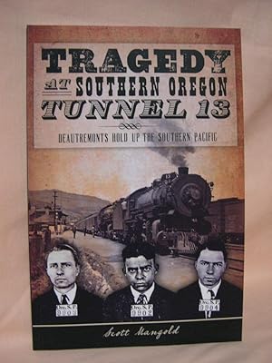 TRAGEDY AT SOUTHERN OREGON TUNNEL 13; DEAUTREMONTS HOLD UP THE SOUTHERN PACIFIC