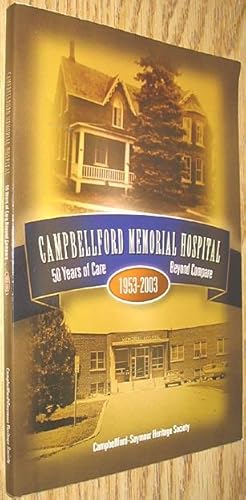 Seller image for Campbellford Memorial Hospital 1953-2003 : 50 Years of Care Beyond Compare for sale by Alex Simpson