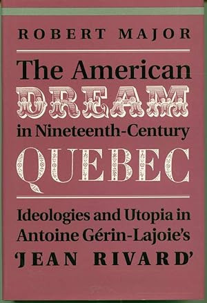 The American Dream in Nineteenth-Century Quebec: Ideologies and Utopia in Antoine Gerin-Lajoie's ...