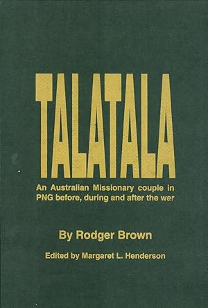 Seller image for Talatala: An Australian Missionary Couple in PNG During and After the War (Kath and Rodger Brown's Life in Pre- And Post-war PNG and Their Escape From the Japanese) for sale by Masalai Press