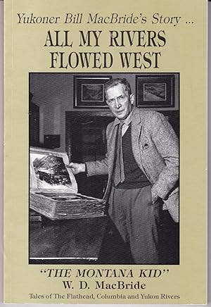 Seller image for All My Rivers Flowed West: Autobiography of W.D. MacBride, "The Montana Kid" for sale by John Thompson