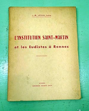 L'Institution Saint-Martin et les Eudistes à Rennes. Histoire du collège publiée à l'occasion du ...