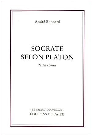 Socrate selon Platon. Textes choisis