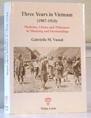 Three Years in Vietnam (1907 - 1910) Medicine, Chams and Tribesmen in Nhatrang and Surroundings